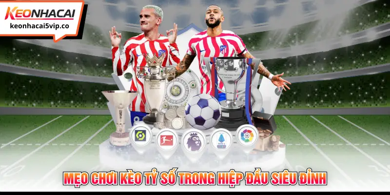 Mẹo chơi kèo tỷ số trong hiệp đầu siêu đỉnh 