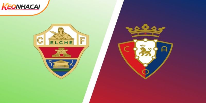 Soi Kèo Elche vs Osasuna, 03h 14/2 - Vòng 24 La Liga